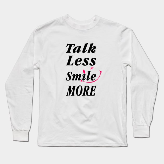 Talk Less Smile More Long Sleeve T-Shirt by remixer2020